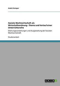 bokomslag Soziale Marktwirtschaft ALS Wirtschaftsordnung - Thema Und Verlauf Einer Unterrichtsreihe