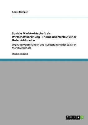 bokomslag Soziale Marktwirtschaft ALS Wirtschaftsordnung - Thema Und Verlauf Einer Unterrichtsreihe