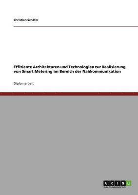 bokomslag Effiziente Architekturen Und Technologien Zur Realisierung Von Smart Metering Im Bereich Der Nahkommunikation