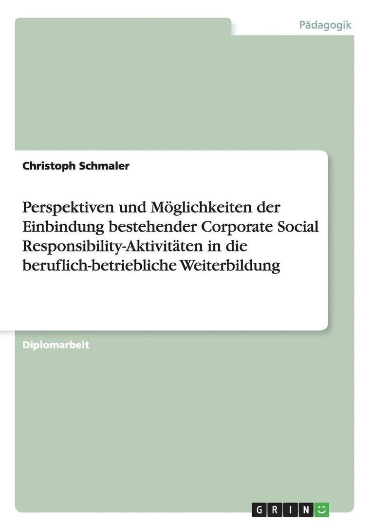 Perspektiven Und Moglichkeiten Der Einbindung Bestehender Corporate Social Responsibility-Aktivitaten in Die Beruflich-Betriebliche Weiterbildung 1