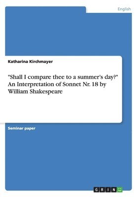 bokomslag &quot;Shall I compare thee to a summer's day?&quot; An Interpretation of Sonnet Nr. 18 by William Shakespeare
