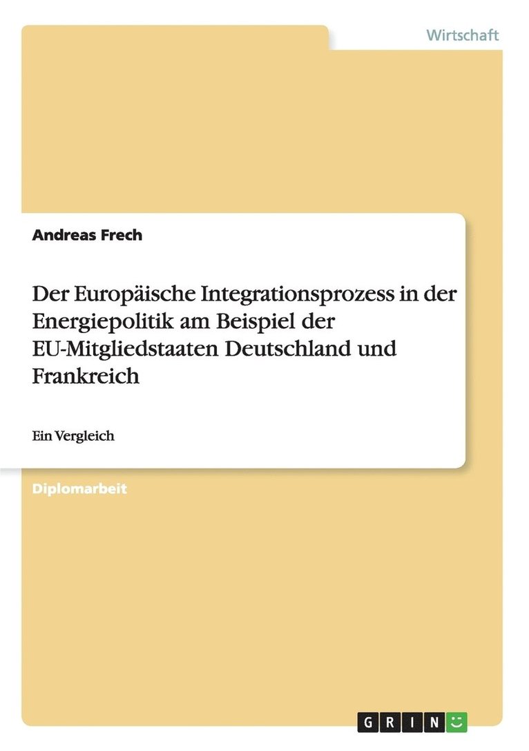 Der Europaische Integrationsprozess in der Energiepolitik am Beispiel der EU-Mitgliedstaaten Deutschland und Frankreich 1