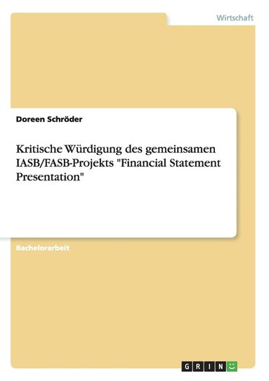 bokomslag Kritische Wrdigung des gemeinsamen IASB/FASB-Projekts &quot;Financial Statement Presentation&quot;