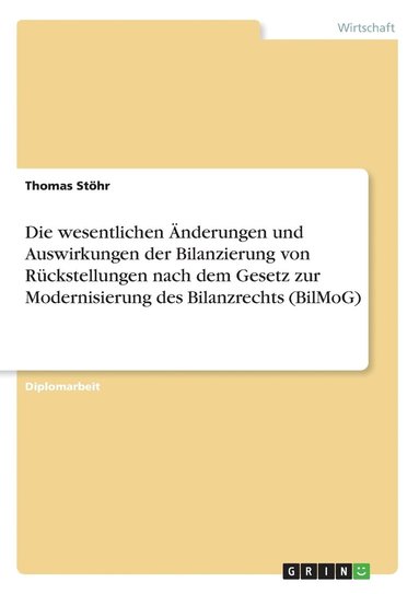 bokomslag Die Wesentlichen Nderungen Und Auswirkungen Der Bilanzierung Von R Ckstellungen Nach Dem Gesetz Zur Modernisierung Des Bilanzrechts (Bilmog)