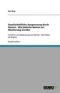 bokomslag Gesellschaftliche Ausgrenzung Durch Namen - Wie Judische Namen Zur Markierung Wurden