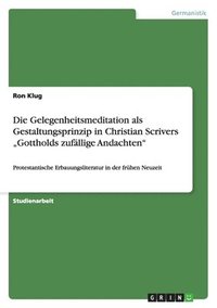 bokomslag Die Gelegenheitsmeditation als Gestaltungsprinzip in Christian Scrivers "Gottholds zufällige Andachten"