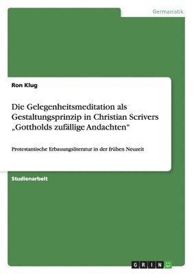 bokomslag Die Gelegenheitsmeditation als Gestaltungsprinzip in Christian Scrivers "Gottholds zufällige Andachten"