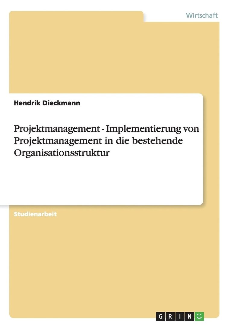 Projektmanagement - Implementierung von Projektmanagement in die bestehende Organisationsstruktur 1