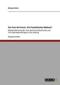 bokomslag Die Tour de France - Ein franzsischer Mythos?