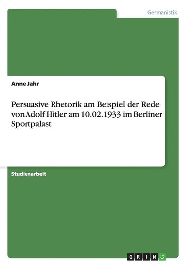 bokomslag Persuasive Rhetorik Am Beispiel Der Rede Von Adolf Hitler Am 10.02.1933 Im Berliner Sportpalast