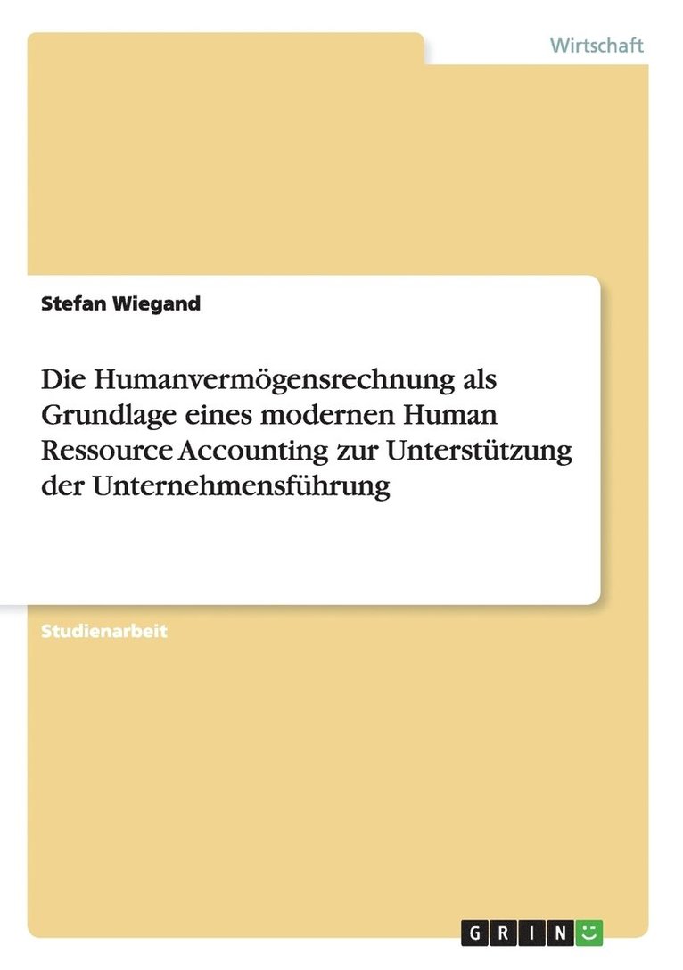 Die Humanvermgensrechnung als Grundlage eines modernen Human Ressource Accounting zur Untersttzung der Unternehmensfhrung 1