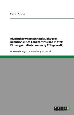 bokomslag Blutzuckermessung und subkutane Injektion eines Langzeitinsulins mittels Einwegpen (Unterweisung Pflegekraft)