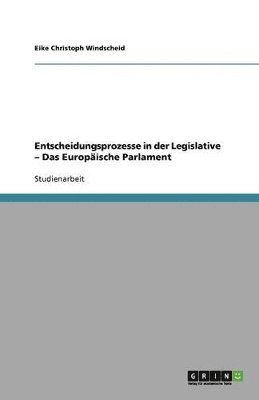 bokomslag Entscheidungsprozesse in der Legislative - Das Europäische Parlament