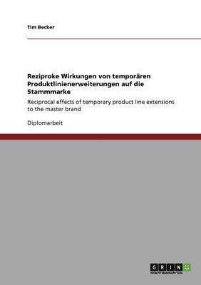 Tim Becker - Reziproke Wirkungen von temporären Produktlinienerweiterungen auf die Stammmarke, Häftad