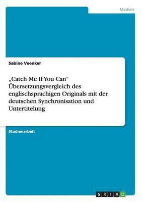 bokomslag 'Catch Me If You Can' UEbersetzungsvergleich des englischsprachigen Originals mit der deutschen Synchronisation und Untertitelung