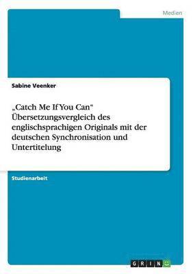 bokomslag &quot;Catch Me If You Can&quot; bersetzungsvergleich des englischsprachigen Originals mit der deutschen Synchronisation und Untertitelung