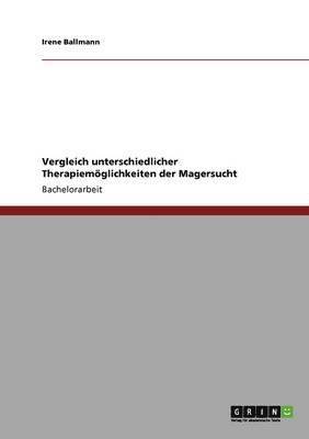 Irene Ballmann - Vergleich unterschiedlicher Therapiemöglichkeiten der Magersucht, Häftad
