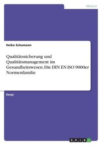 bokomslag Qualittssicherung und Qualittsmanagement im Gesundheitswesen. Die DIN EN ISO 9000er Normenfamilie