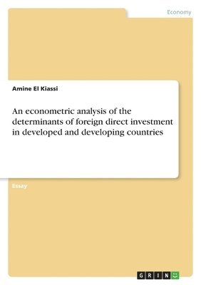 bokomslag An econometric analysis of the determinants of foreign direct investment in developed and developing countries