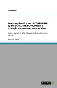 bokomslag Analyzing the takeover of CONTINENTAL by the SCHAEFFLER GROUP from a strategic management point of view