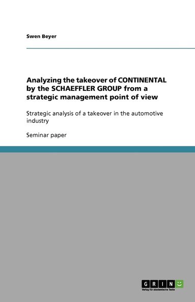 bokomslag Analyzing the takeover of CONTINENTAL by the SCHAEFFLER GROUP from a strategic management point of view