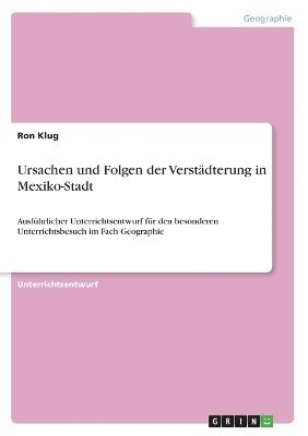 Ron Klug - Ursachen und Folgen der Verstädterung in Mexiko-Stadt, Häftad