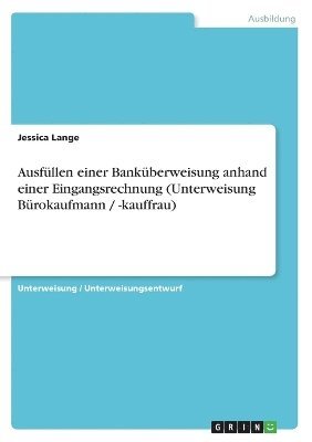 bokomslag Ausfullen Einer Bankuberweisung Anhand Einer Eingangsrechnung (Unterweisung Burokaufmann / -Kauffrau)