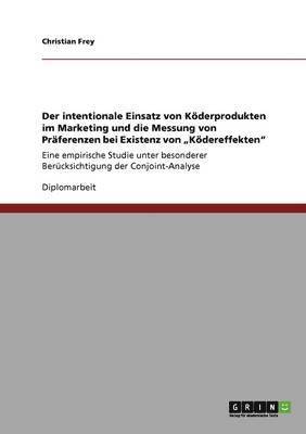 Christian Frey - intentionale Einsatz von Köderprodukten im Marketing und die Messung von Präferenzen bei Existenz von "Ködereffekten", Häftad