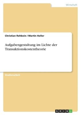 Christian Rehbein, Martin Heller - Aufgabengestaltung im Lichte der Transaktionskostentheorie, Häftad