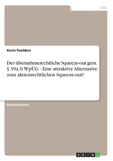 bokomslag Der Bernahmerechtliche Squeeze-Out Gem. 39a, B Wp G - Eine Attraktive Alternative Zum Aktienrechtlichen Squeeze-Out?