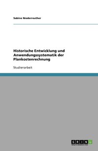bokomslag Historische Entwicklung und Anwendungssystematik der Plankostenrechnung