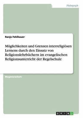 bokomslag Mglichkeiten und Grenzen interreligisen Lernens durch den Einsatz von Religionslehrbchern im evangelischen Religionsunterricht der Regelschule