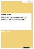 Intuitive Entscheidungsfindung - Ist der Homo Oeconomicus noch zu retten? 1