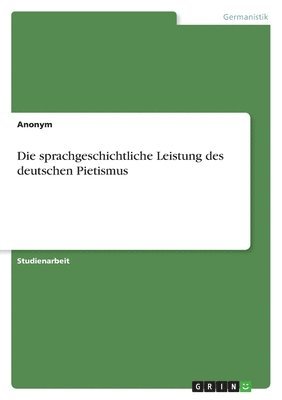 Die Sprachgeschichtliche Leistung Des Deutschen Pietismus 1