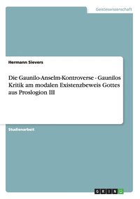 bokomslag Die Gaunilo-Anselm-Kontroverse - Gaunilos Kritik am modalen Existenzbeweis Gottes aus Proslogion III