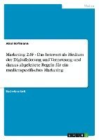 Abel Hoffmann - Marketing 2.0? - Das Internet als Medium der Digitalisierung und Vernetzung und daraus abgeleitete Regeln für ein medienspezifisches Marketing, Häftad