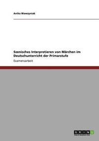 bokomslag Szenisches Interpretieren von Märchen im Deutschunterricht der Primarstufe