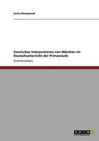 bokomslag Szenisches Interpretieren von Marchen im Deutschunterricht der Primarstufe