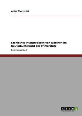 bokomslag Szenisches Interpretieren von Märchen im Deutschunterricht der Primarstufe