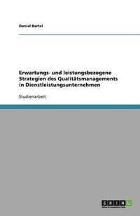 bokomslag Erwartungs- und leistungsbezogene Strategien des  Qualitätsmanagements in Dienstleistungsunternehmen