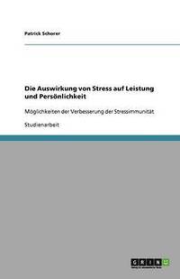 bokomslag Die Auswirkung von Stress auf Leistung und Persönlichkeit