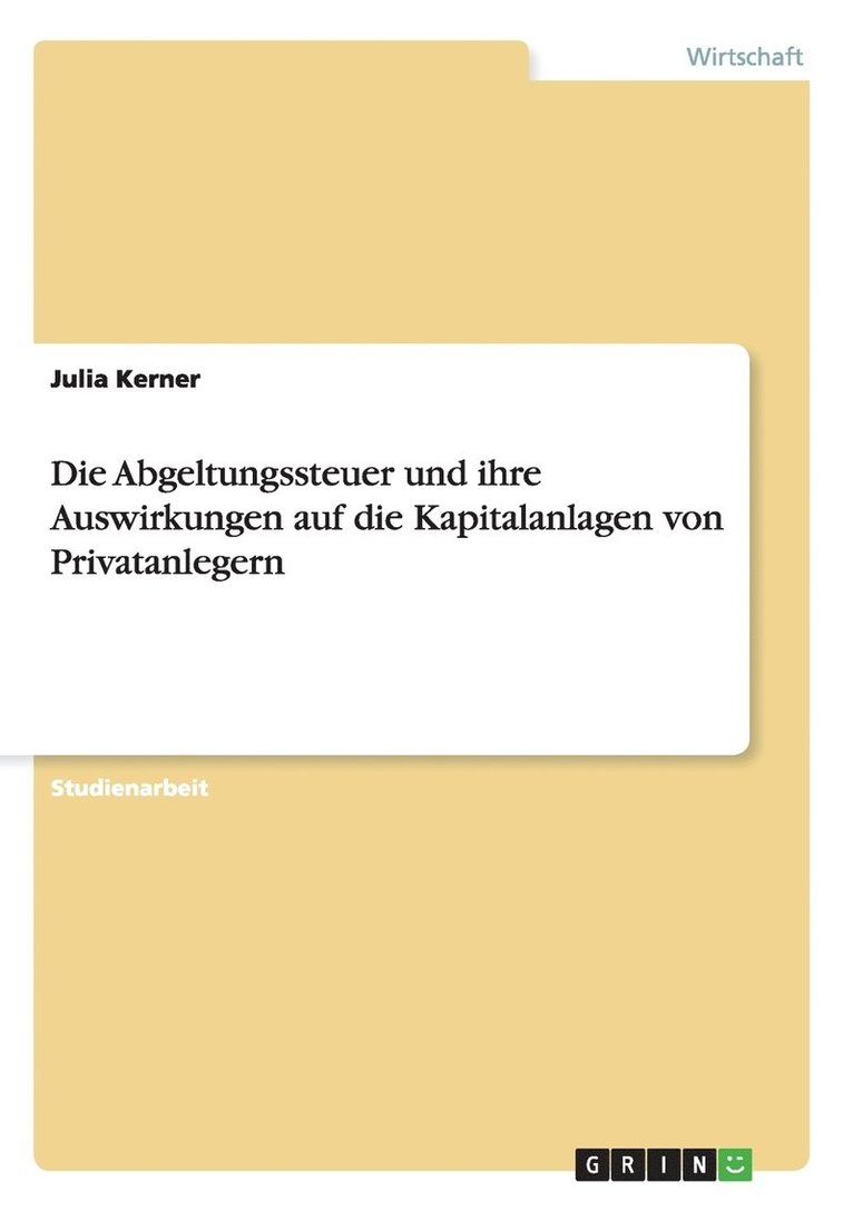 Die Abgeltungssteuer und ihre Auswirkungen auf die Kapitalanlagen von Privatanlegern 1