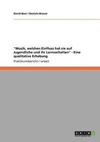 bokomslag "Musik, welchen Einfluss hat sie auf Jugendliche und ihr Lernverhalten" - Eine qualitative Erhebung