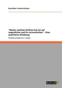 bokomslag &quot;Musik, welchen Einfluss hat sie auf Jugendliche und ihr Lernverhalten&quot; - Eine qualitative Erhebung