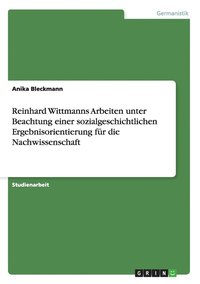 bokomslag Reinhard Wittmanns Arbeiten unter Beachtung einer sozialgeschichtlichen Ergebnisorientierung fr die Nachwissenschaft