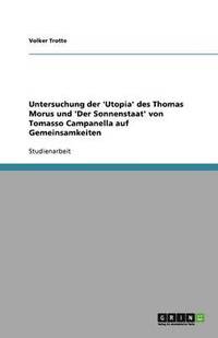 bokomslag Untersuchung der 'Utopia' des Thomas Morus und 'Der Sonnenstaat' von Tomasso Campanella auf Gemeinsamkeiten