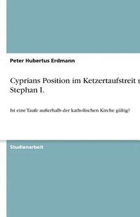 bokomslag Cyprians Position Im Ketzertaufstreit Mit Stephan I.