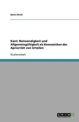 Kant: Notwendigkeit Und Allgemeing Ltigkeit ALS Kennzeichen Der Apriorit T Von Urteilen 1