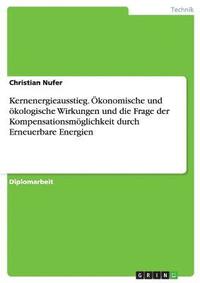 bokomslag Kernenergieausstieg. konomische und kologische Wirkungen und die Frage der Kompensationsmglichkeit durch Erneuerbare Energien