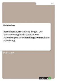 bokomslag Bereicherungsrechtliche Folgen der Ehescheidung und Schicksal von Schenkungen zwischen Ehegatten nach der Scheidung